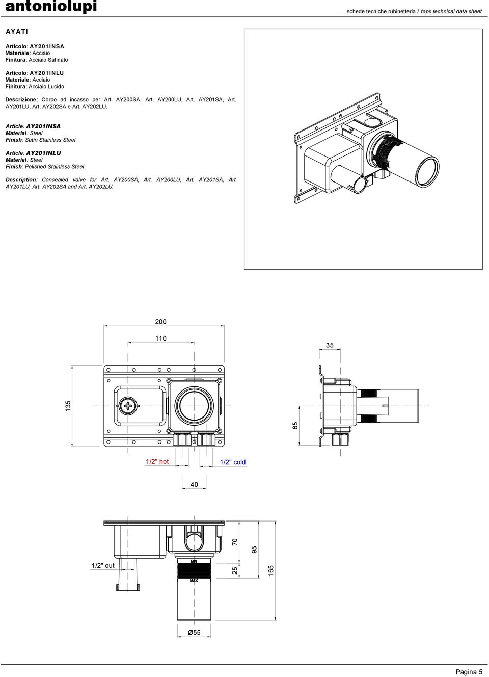 Article: AY201INSA Article: AY201INLU Description: Concealed valve for Art. AY200SA, Art.