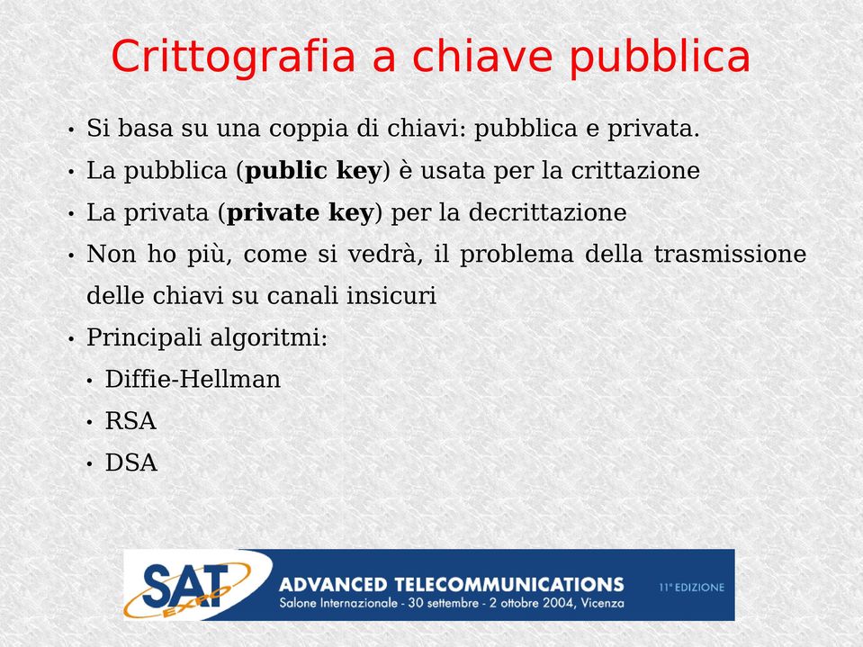 La pubblica (public key) è usata per la crittazione La privata (private key)