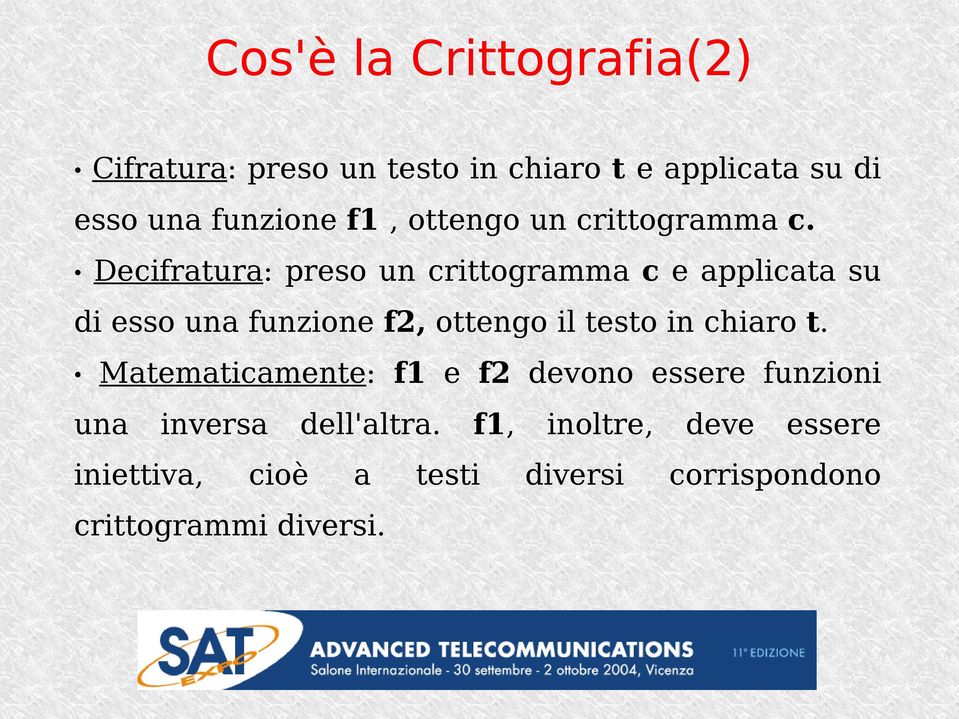 Decifratura: preso un crittogramma c e applicata su di esso una funzione f2, ottengo il testo in