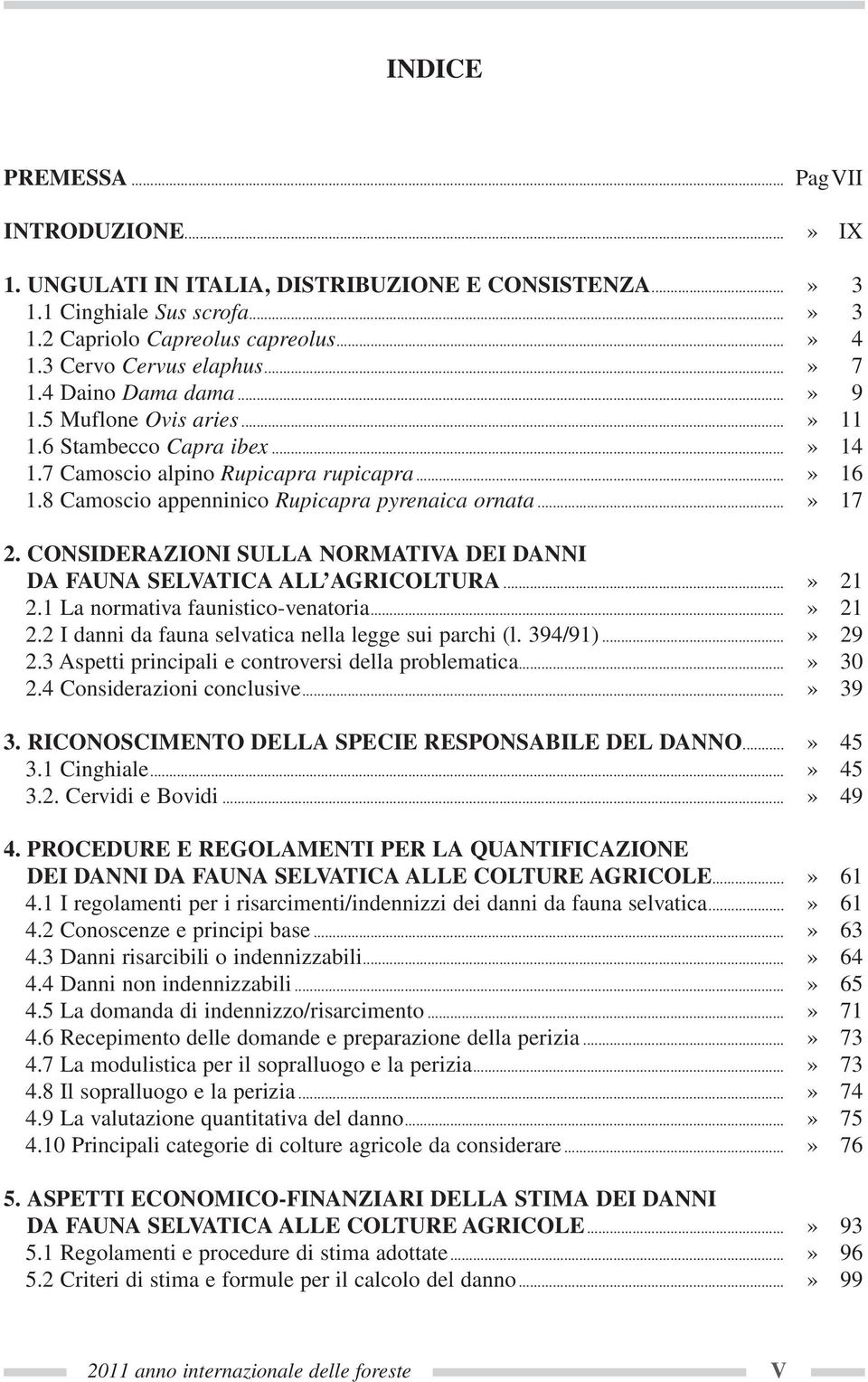 CONSIDERAZIONI SULLA NORMATIVA DEI DANNI DA FAUNA SELVATICA ALL AGRICOLTURA...» 21 2.1 La normativa faunistico-venatoria...» 21 2.2 I danni da fauna selvatica nella legge sui parchi (l. 394/91).