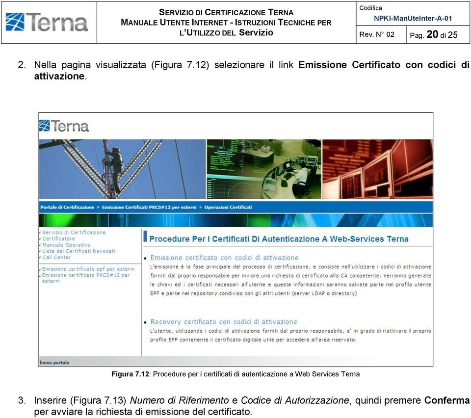 12: Procedure per i certificati di autenticazione a Web Services Terna 3. Inserire (Figura 7.