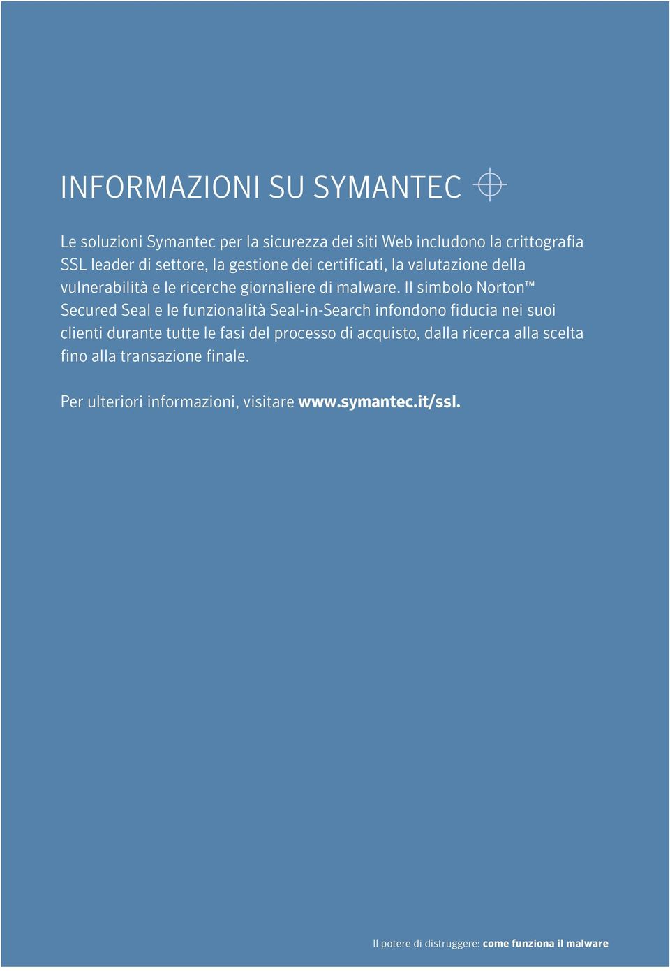 Il simbolo Norton Secured Seal e le funzionalità Seal-in-Search infondono fiducia nei suoi clienti durante tutte le fasi del processo di acquisto, dalla