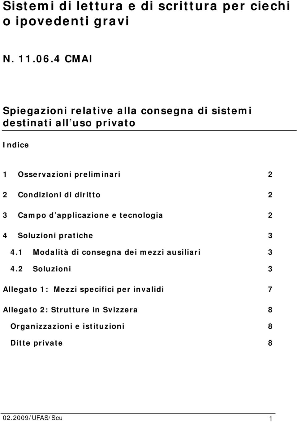 Condizioni di diritto 2 3 Campo d applicazione e tecnologia 2 4 Soluzioni pratiche 3 4.