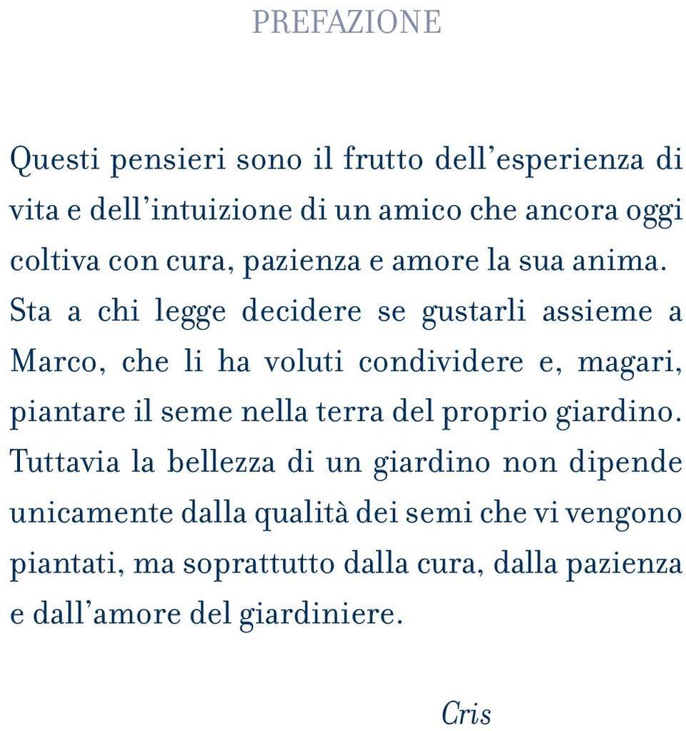 Sta a chi legge decidere se gustarli assieme a Marco, che li ha voluti condividere e, magari, piantare il seme nella terra