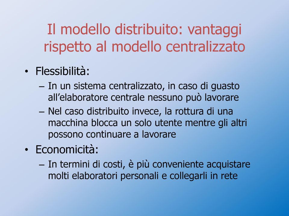 invece, la rottura di una macchina blocca un solo utente mentre gli altri possono continuare a