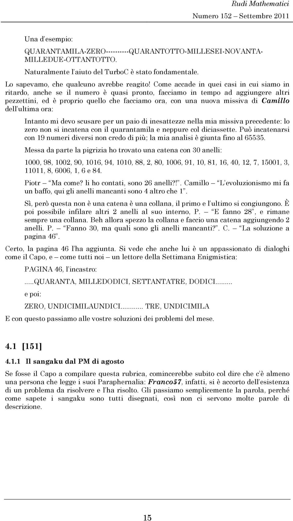 Come ccde que cs cu smo rtrdo, che se l umero è qus proto, fccmo tempo d ggugere ltr pezzett, ed è propro quello che fccmo or, co u uov mssv d Cmllo dell ultm or: Itto m devo scusre per u po d