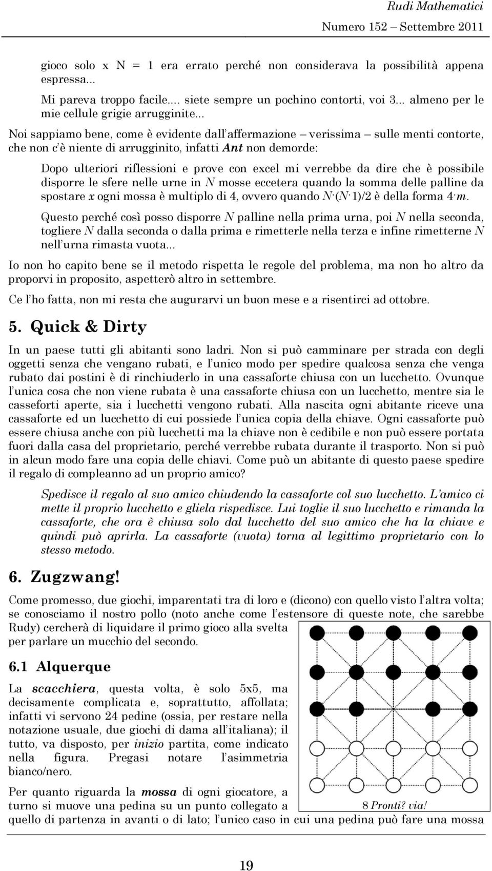 elle ure N mosse ecceter qudo l somm delle plle d spostre x og moss è multplo d 4, ovvero qudo N (N )/ è dell form 4 m.