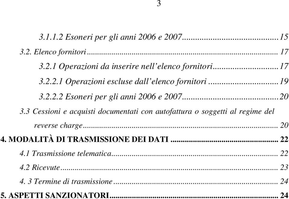 3 Cessioni e acquisti documentati con autofattura o soggetti al regime del reverse charge... 20 4.