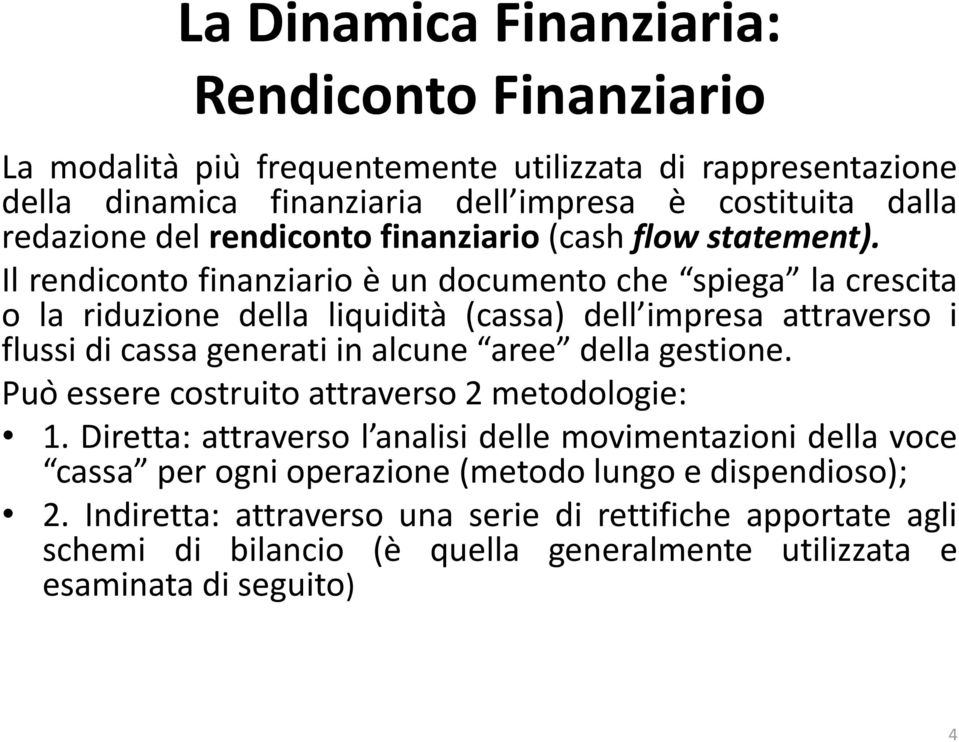 Il rendiconto finanziario e un documento che spiega la crescita o la riduzione della liquidita (cassa) dell impresa attraverso i flussi di cassa generati in alcune aree della