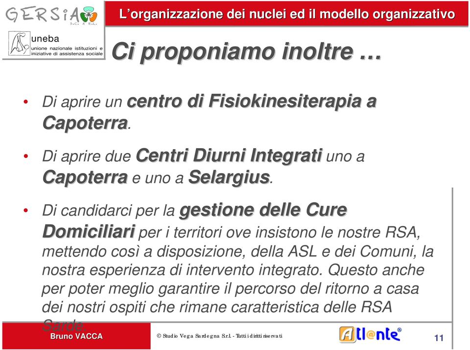 Di candidarci per la gestione delle Cure Domiciliari Domiciliari per i territori ove insistono le nostre RSA, mettendo così