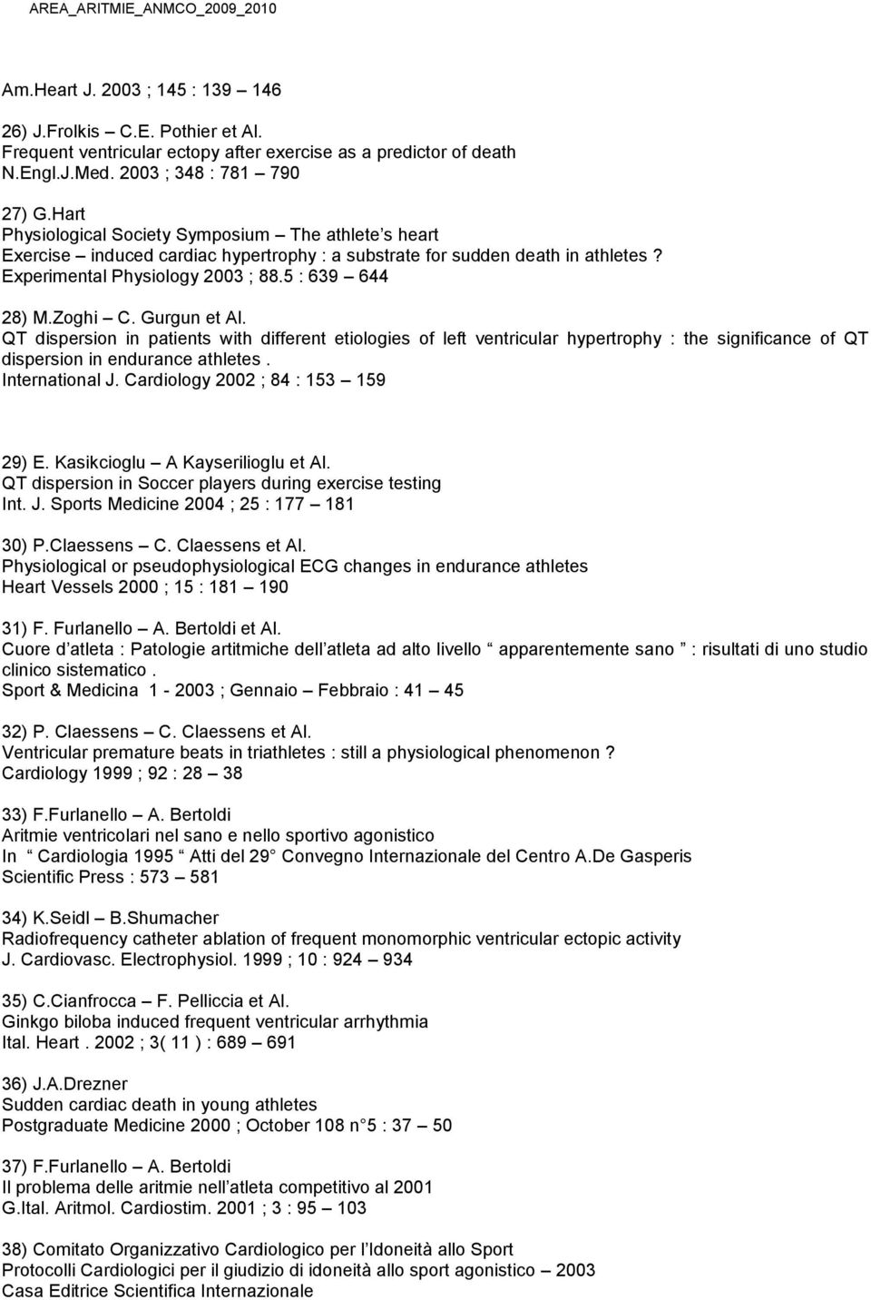 Gurgun et Al. QT dispersion in patients with different etiologies of left ventricular hypertrophy : the significance of QT dispersion in endurance athletes. International J.