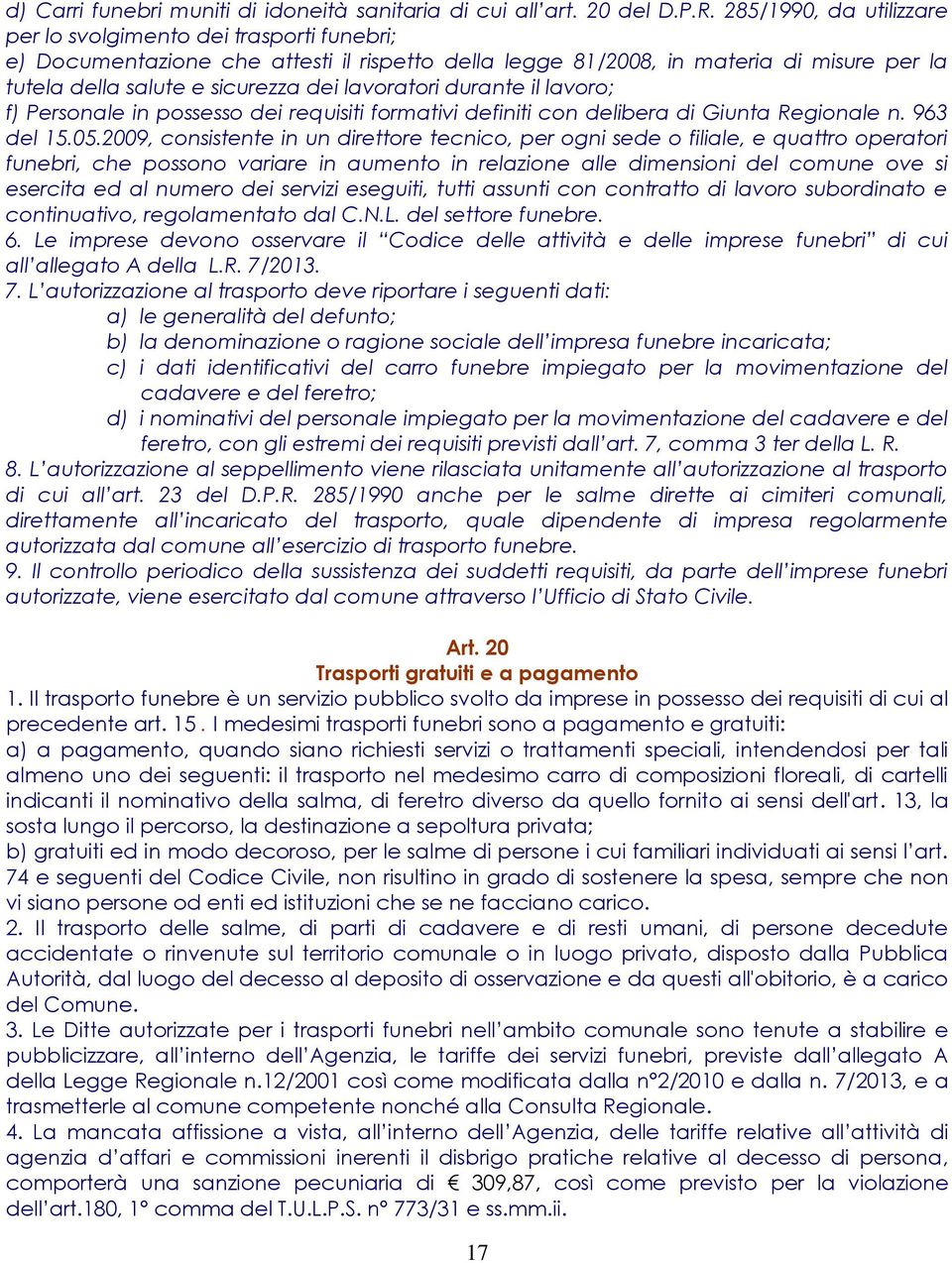 lavoratori durante il lavoro; f) Personale in possesso dei requisiti formativi definiti con delibera di Giunta Regionale n. 963 del 15.05.