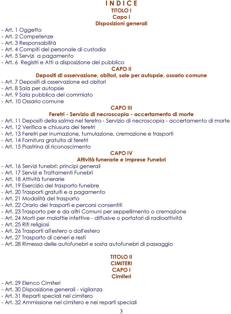 8 Sala per autopsie - Art. 9 Sala pubblica del commiato - Art. 10 Ossario comune CAPO III Feretri - Servizio di necroscopia - accertamento di morte - Art.