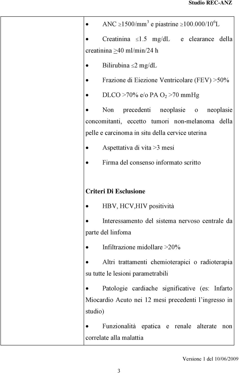 eccetto tumori non-melanoma della pelle e carcinoma in situ della cervice uterina Aspettativa di vita >3 mesi Firma del consenso informato scritto Criteri Di Esclusione HBV, HCV,HIV positività