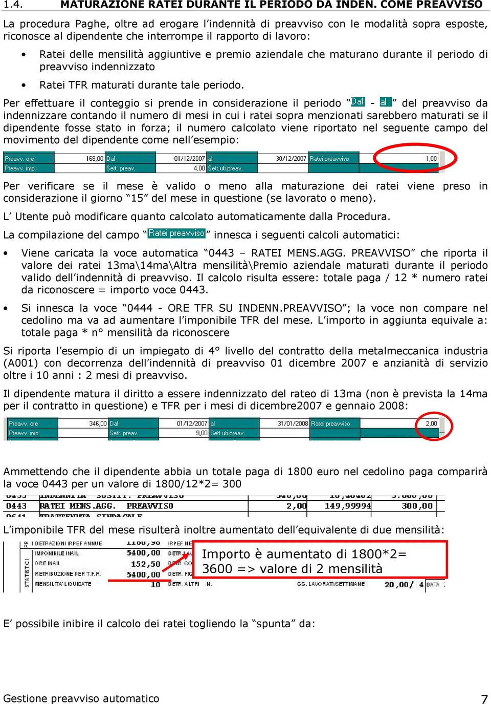 aggiuntive e premio aziendale che maturano durante il periodo di preavviso indennizzato Ratei TFR maturati durante tale periodo.