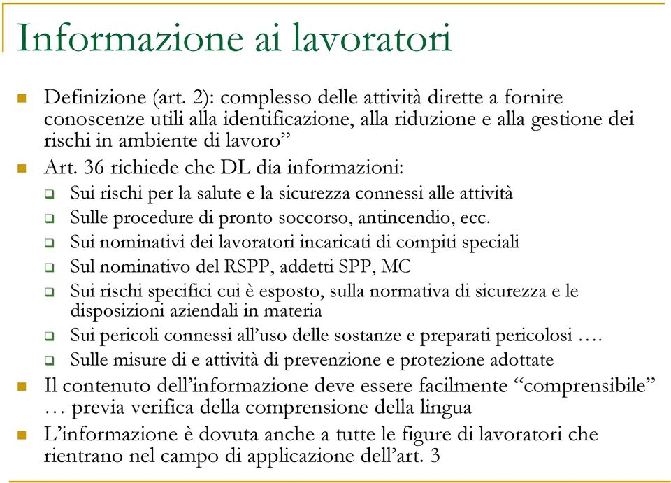 Sui nominativi dei lavoratori incaricati di compiti speciali Sul nominativo del RSPP, addetti SPP, MC Sui rischi specifici cui è esposto, sulla normativa di sicurezza e le disposizioni aziendali in