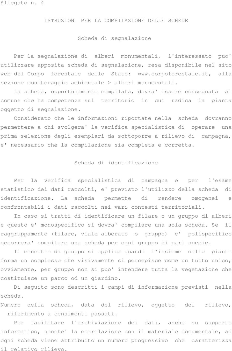 sito web del Corpo forestale dello Stato: www.corpoforestale.it, alla sezione monitoraggio ambientale > alberi monumentali.