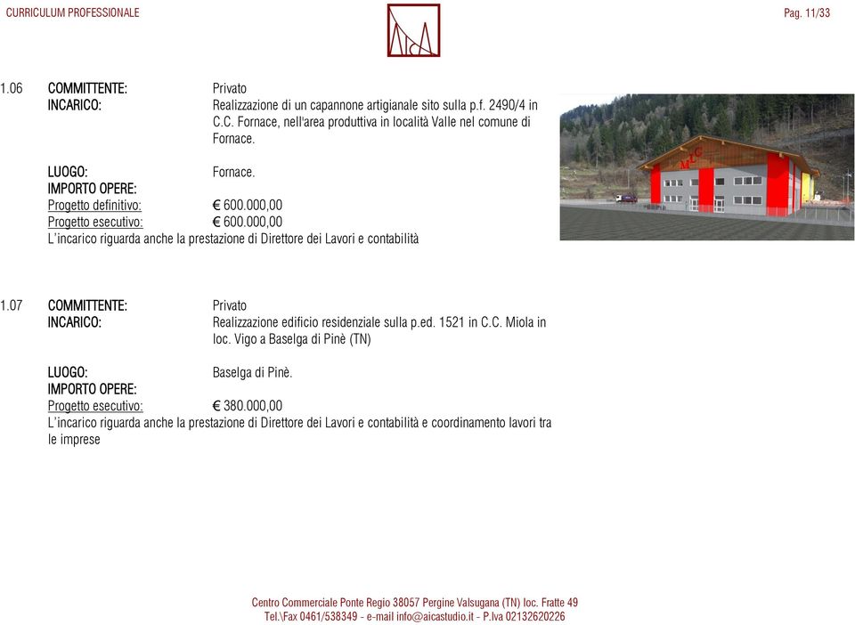 07 COMMITTENTE: Privato Realizzazione edificio residenziale sulla p.ed. 1521 in C.C. Miola in loc. Vigo a Baselga di Pinè (TN) Baselga di Pinè.