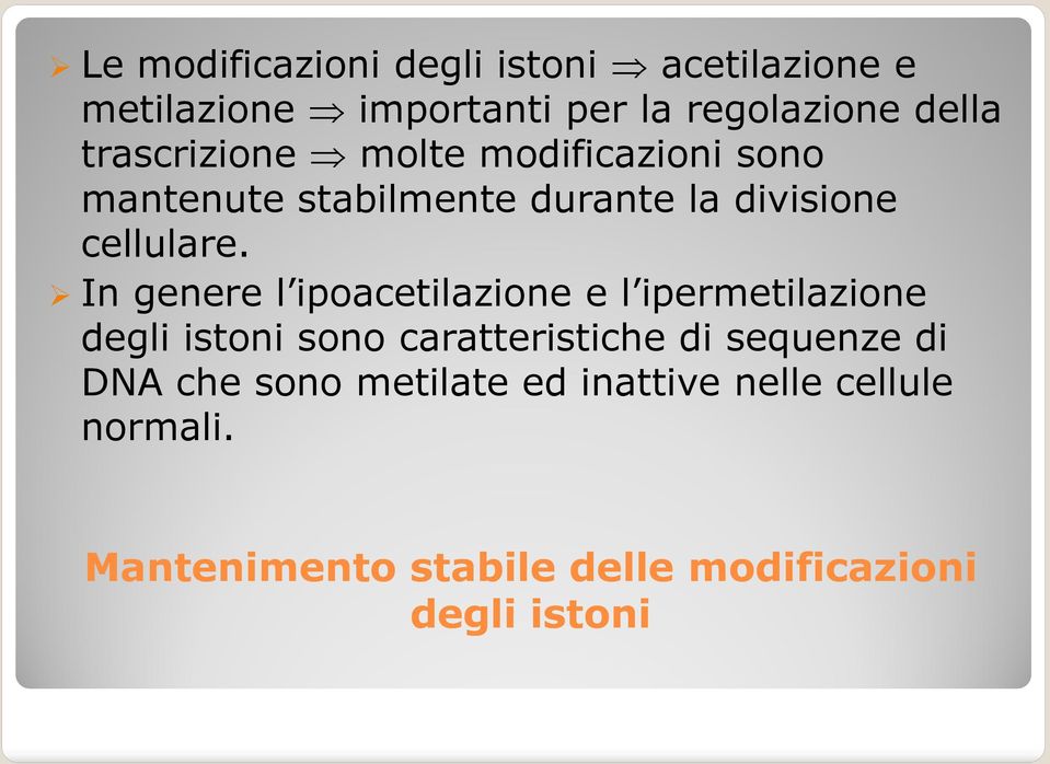 In genere l ipoacetilazione e l ipermetilazione degli istoni sono caratteristiche di sequenze di