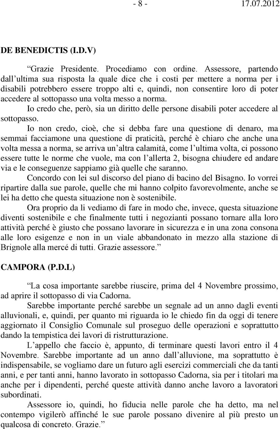 una volta messo a norma. Io credo che, però, sia un diritto delle persone disabili poter accedere al sottopasso.