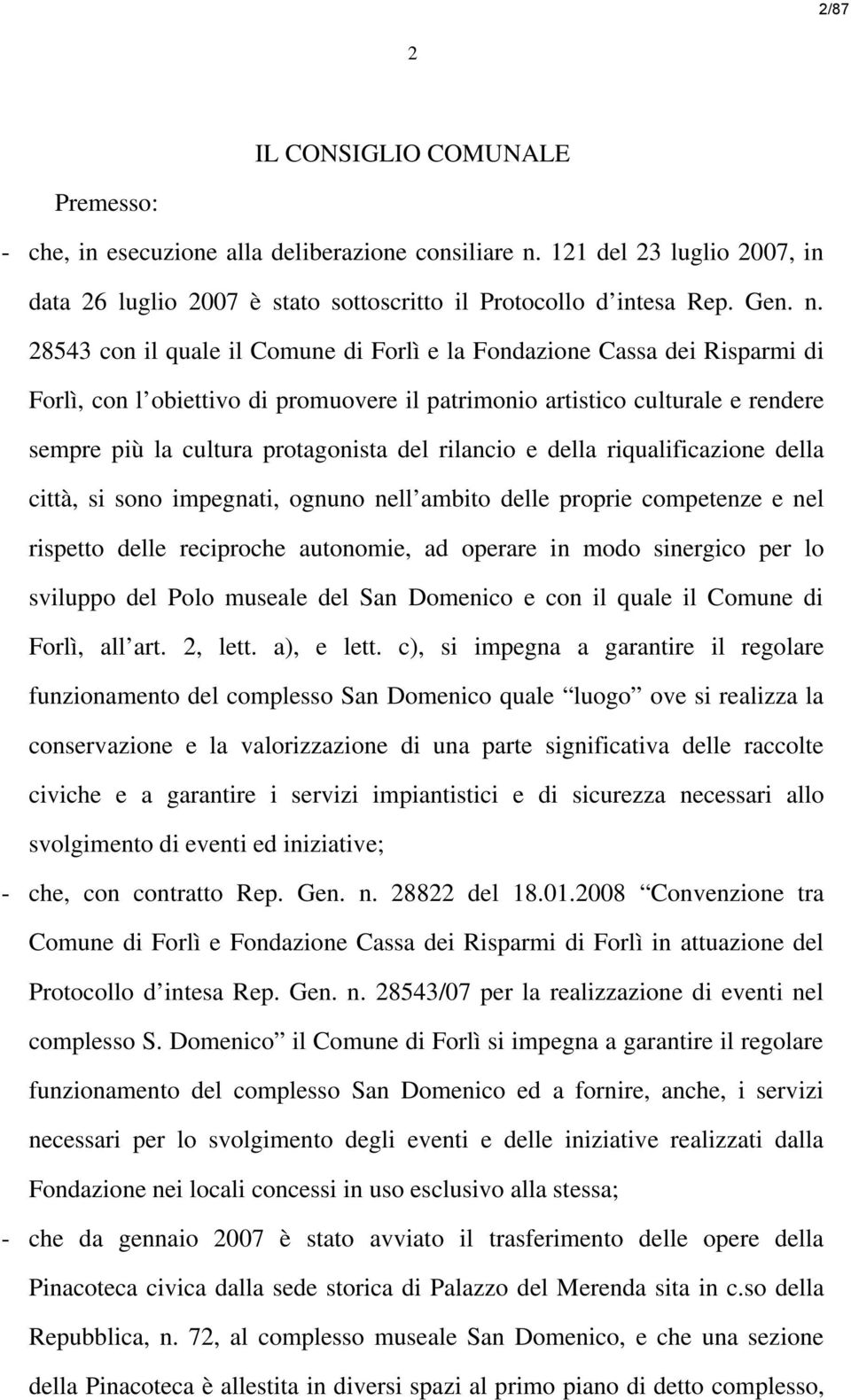 28543 con il quale il Comune di Forlì e la Fondazione Cassa dei Risparmi di Forlì, con l obiettivo di promuovere il patrimonio artistico culturale e rendere sempre più la cultura protagonista del