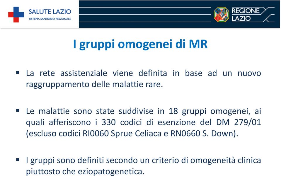 Le malattie sono state suddivise in 18 gruppi omogenei, ai quali afferiscono i 330 codici di