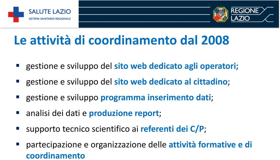 programma inserimento dati; analisi dei dati e produzione report; supporto tecnico