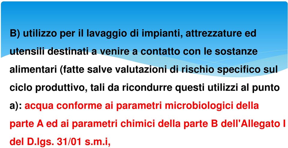 produttivo, tali da ricondurre questi utilizzi al punto a): acqua conforme ai parametri