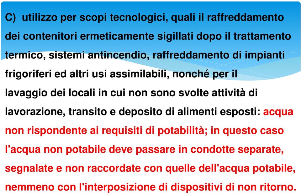 di lavorazione, transito e deposito di alimenti esposti: acqua non rispondente ai requisiti di potabilità; in questo caso l'acqua non potabile