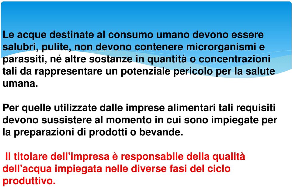 Per quelle utilizzate dalle imprese alimentari tali requisiti devono sussistere al momento in cui sono impiegate per la