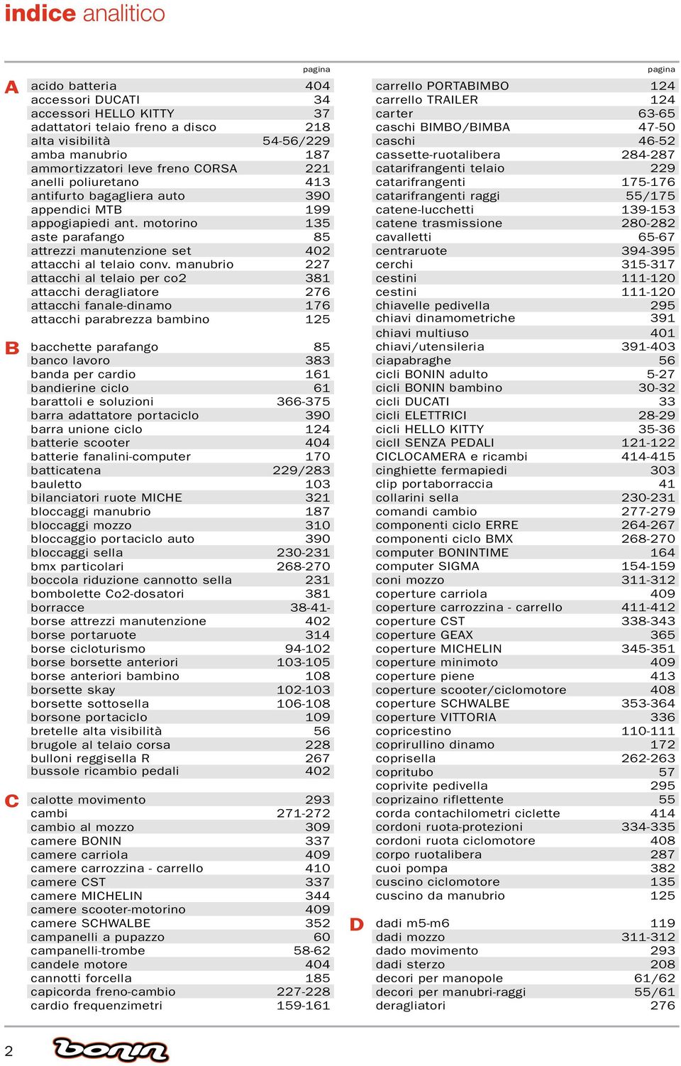 manubrio 227 attacchi al telaio per co2 381 attacchi deragliatore 276 attacchi fanale-dinamo 176 attacchi parabrezza bambino 125 bacchette parafango 85 banco lavoro 383 banda per cardio 161