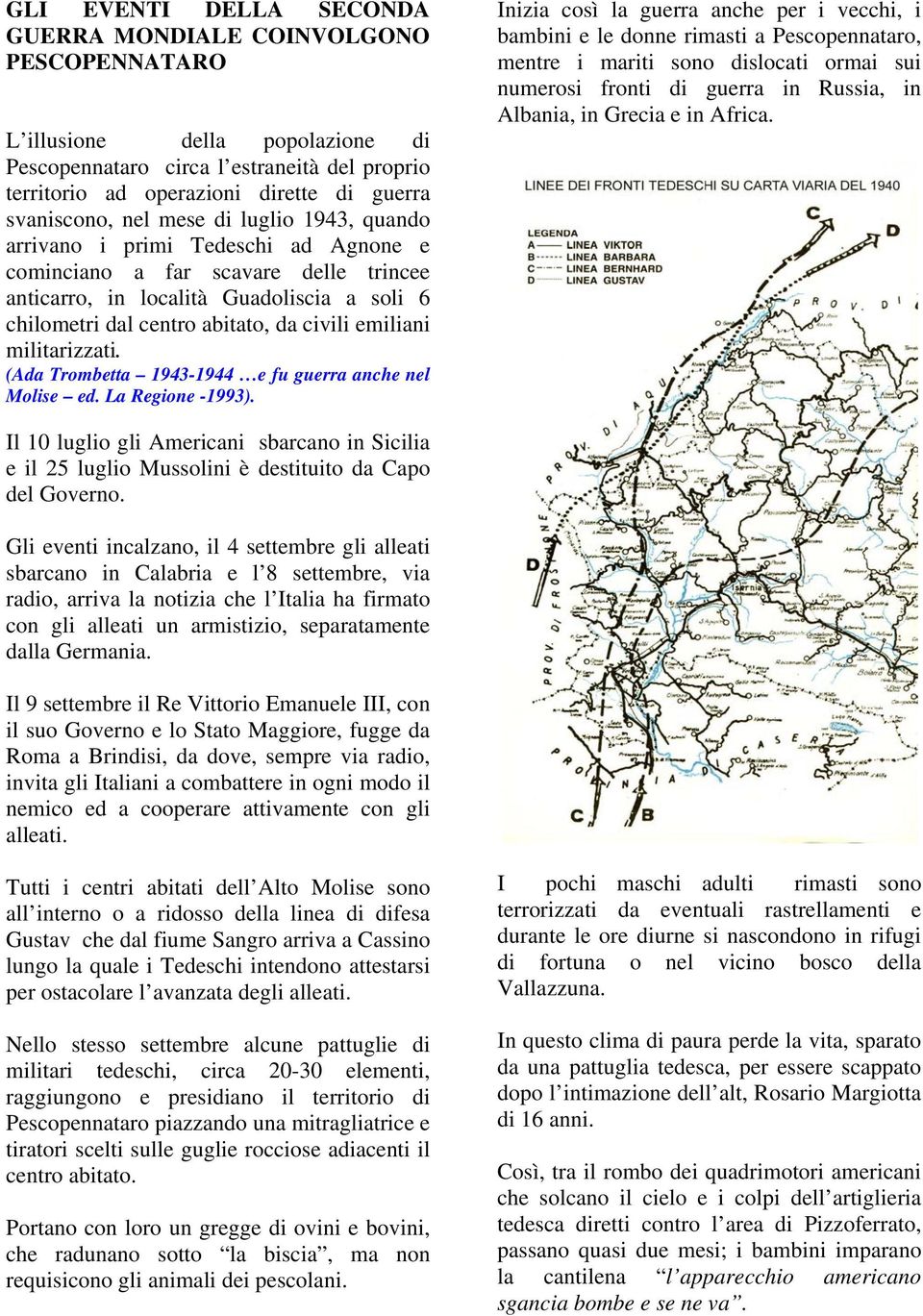 civili emiliani militarizzati. (Ada Trombetta 1943-1944 e fu guerra anche nel Molise ed. La Regione -1993).