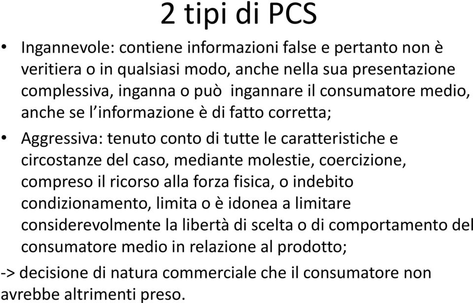 mediante molestie, coercizione, compreso il ricorso alla forza fisica, o indebito condizionamento, limita o è idonea a limitare considerevolmente la libertà