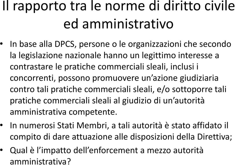 commerciali sleali, e/o sottoporre tali pratiche commerciali sleali al giudizio di un autorità amministrativa competente.