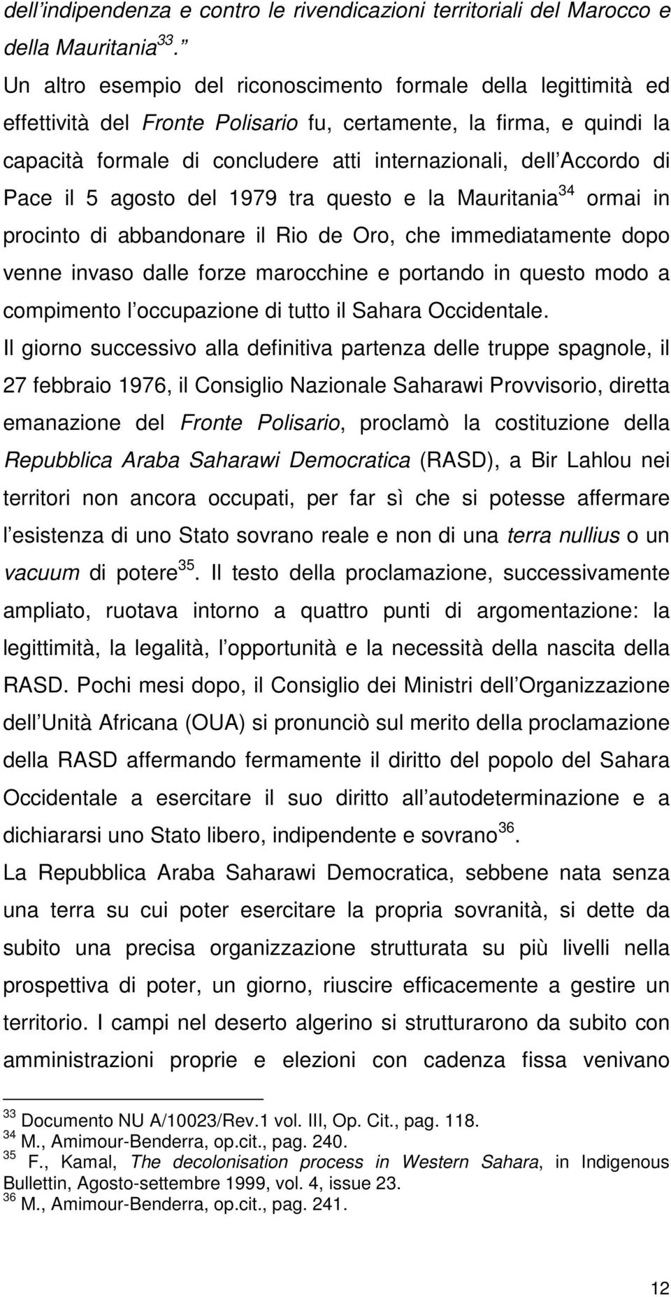 Accordo di Pace il 5 agosto del 1979 tra questo e la Mauritania 34 ormai in procinto di abbandonare il Rio de Oro, che immediatamente dopo venne invaso dalle forze marocchine e portando in questo