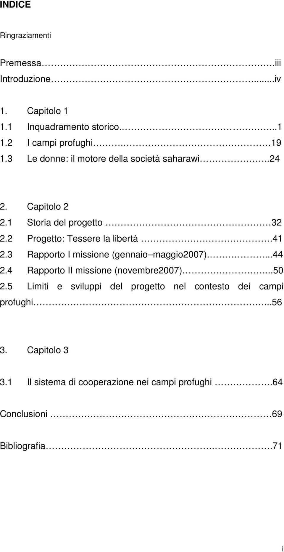 3 Rapporto I missione (gennaio maggio2007)....44 2.4 Rapporto II missione (novembre2007)...50 2.