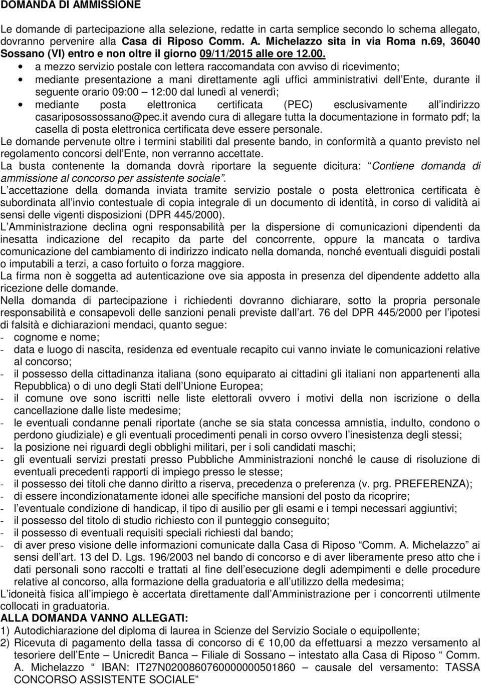 a mezzo servizio postale con lettera raccomandata con avviso di ricevimento; mediante presentazione a mani direttamente agli uffici amministrativi dell Ente, durante il seguente orario 09:00 12:00