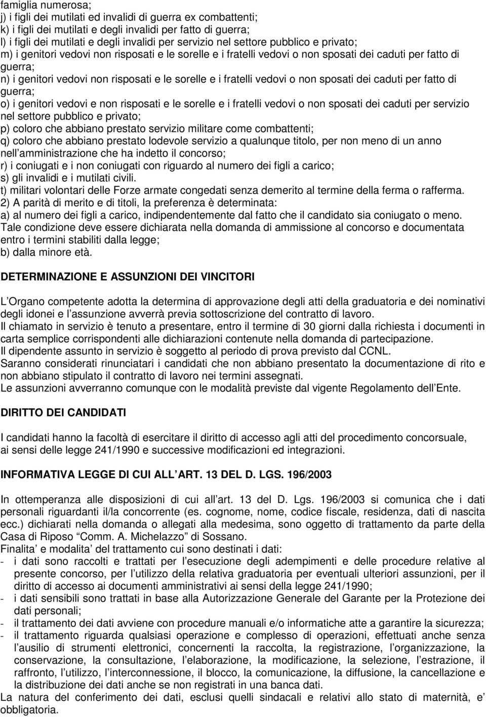 fratelli vedovi o non sposati dei caduti per fatto di guerra; o) i genitori vedovi e non risposati e le sorelle e i fratelli vedovi o non sposati dei caduti per servizio nel settore pubblico e