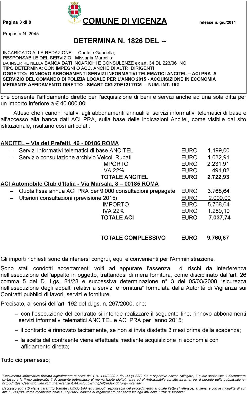 sito istituzionale, risultano così articolati: ANCITEL Via dei Prefetti, 46-00186 ROMA Servizi informativi telematici di base ANCITEL EURO 1.