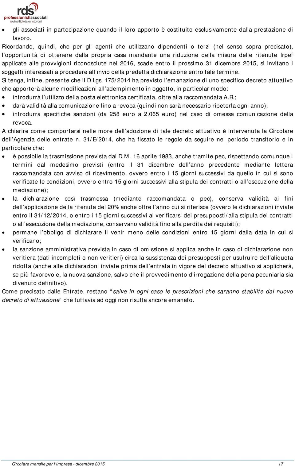 Irpef applicate alle provvigioni riconosciute nel 2016, scade entro il prossimo 31 dicembre 2015, si invitano i soggetti interessati a procedere all invio della predetta dichiarazione entro tale