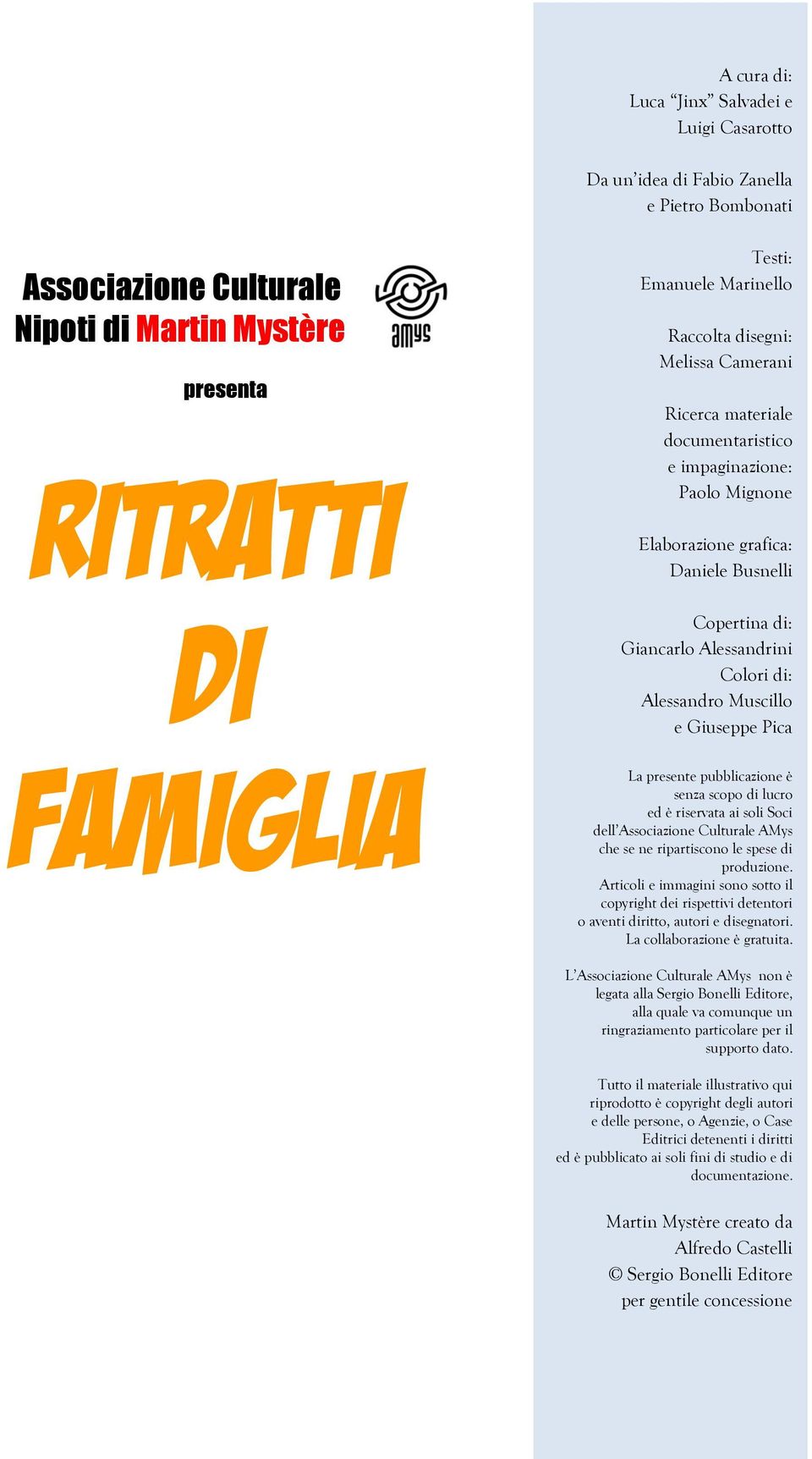 e Giuseppe Pica famiglia La presente pubblicazione è senza scopo di lucro ed è riservata ai soli Soci dell Associazione Culturale AMys che se ne ripartiscono le spese di produzione.