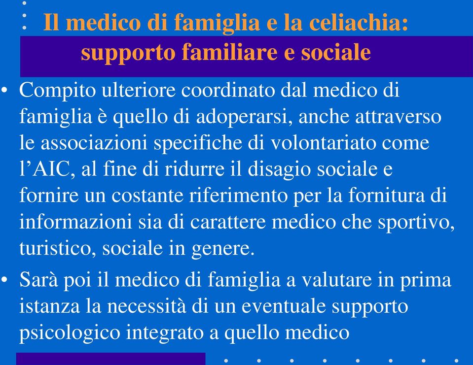 costante riferimento per la fornitura di informazioni sia di carattere medico che sportivo, turistico, sociale in genere.