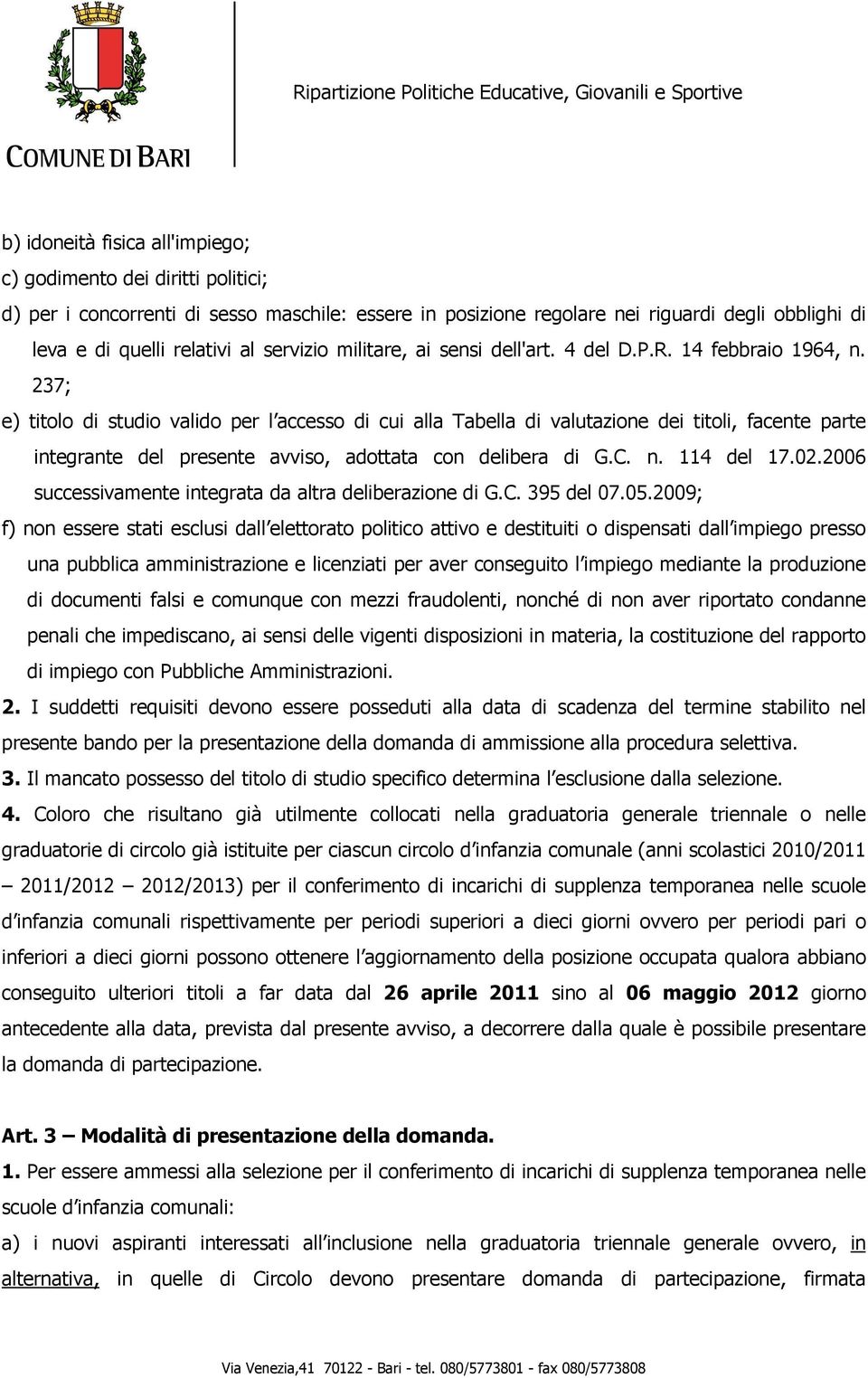 237; e) titolo di studio valido per l accesso di cui alla Tabella di valutazione dei titoli, facente parte integrante del presente avviso, adottata con delibera di G.C. n. 114 del 17.02.