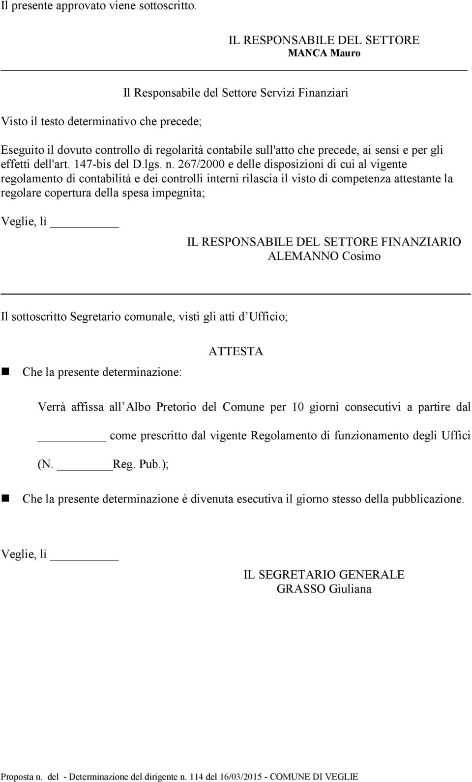 precede, ai sensi e per gli effetti dell'art. 147-bis del D.lgs. n.