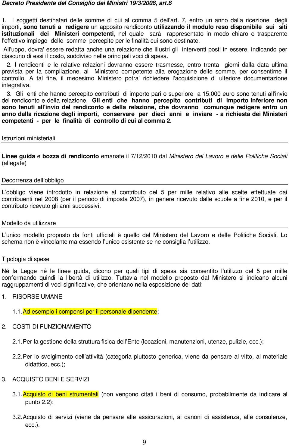 rappresentato in modo chiaro e trasparente l'effettivo impiego delle somme percepite per le finalità cui sono destinate.