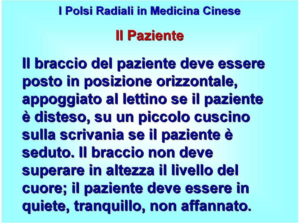 piccolo cuscino sulla scrivania se il paziente è seduto.