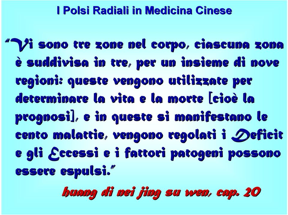 morte [cioè la prognosi], e in queste si manifestano le cento malattie, vengono regolati i