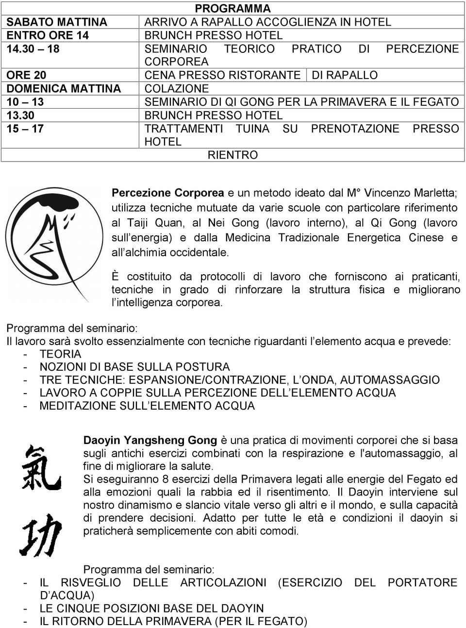 30 BRUNCH PRESSO HOTEL 15 17 TRATTAMENTI TUINA SU PRENOTAZIONE PRESSO HOTEL RIENTRO Percezione Corporea e un metodo ideato dal M Vincenzo Marletta; utilizza tecniche mutuate da varie scuole con