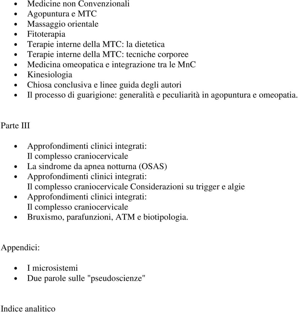 Parte III Approfondimenti clinici integrati: Il complesso craniocervicale La sindrome da apnea notturna (OSAS) Approfondimenti clinici integrati: Il complesso craniocervicale