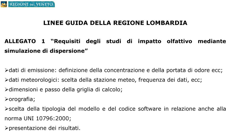 scelta della stazione meteo, frequenza dei dati, ecc; dimensioni e passo della griglia di calcolo; orografia; scelta